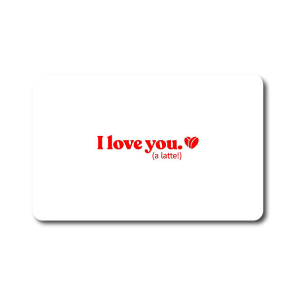 I Love You (a latte) Gift Card